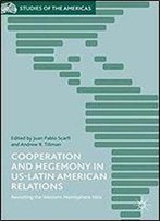 Cooperation And Hegemony In Us-Latin American Relations: Revisiting The Western Hemisphere Idea (Studies Of The Americas)