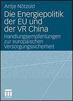 Die Energiepolitik Der Eu Und Der Vr China: Handlungsempfehlungen Zur Europaischen Versorgungssicherheit