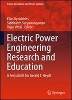Electric Power Engineering Research And Education: A Festschrift For Gerald T. Heydt (Power Electronics And Power Systems)