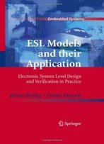 Esl Models And Their Application: Electronic System Level Design And Verification In Practice (Embedded Systems)