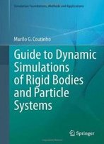 Guide To Dynamic Simulations Of Rigid Bodies And Particle Systems (Simulation Foundations, Methods And Applications)