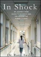 In Shock: My Journey From Death To Recovery And The Redemptive Power Of Hope