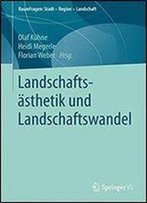 Landschaftsasthetik Und Landschaftswandel (Raumfragen: Stadt Region Landschaft)