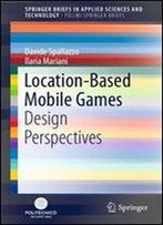 Location-Based Mobile Games: Design Perspectives (Springerbriefs In Applied Sciences And Technology)