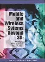 Mobile And Wireless Systems Beyond 3g: Managing New Business Opportunities