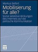 Mobilisierung Fur Alle?: Sozial Selektive Wirkungen Des Internets Auf Die Politische Kommunikation