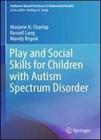 Play And Social Skills For Children With Autism Spectrum Disorder (Evidence-Based Practices In Behavioral Health)