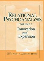 Relational Psychoanalysis, Volume 2: Innovation And Expansion (Relational Perspectives Book Series)