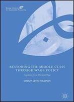 Restoring The Middle Class Through Wage Policy: Arguments For A Minimum Wage (Binzagr Institute For Sustainable Prosperity)