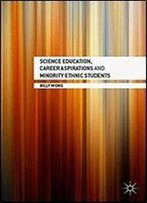 Science Education, Career Aspirations And Minority Ethnic Students
