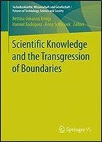 Scientific Knowledge And The Transgression Of Boundaries (Technikzukunfte, Wissenschaft Und Gesellschaft / Futures Of Technology, Science And Society)