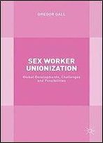 Sex Worker Unionization: Global Developments, Challenges And Possibilities