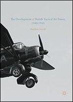 The Development Of British Tactical Air Power, 1940-1943: A History Of Army Co-Operation Command