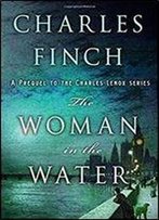 The Woman In The Water: A Prequel To The Charles Lenox Series (Charles Lenox Mysteries)