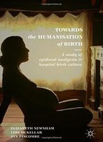 Towards The Humanisation Of Birth: A Study Of Epidural Analgesia And Hospital Birth Culture
