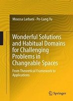 Wonderful Solutions And Habitual Domains For Challenging Problems In Changeable Spaces: From Theoretical Framework To Applications