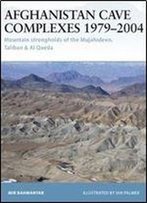 Afghanistan Cave Complexes 19792004: Mountain Strongholds Of The Mujahideen, Taliban & Al Qaeda (Fortress)