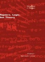 Algebra, Logic, Set Theory (Studies In Logic)