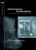 Animal Spaces, Beastly Places (Critical Geographies)