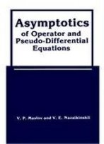 Asymptotics Of Operator And Pseudo-Differential Equations (Monographs In Contemporary Mathematics)