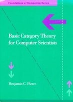Basic Category Theory For Computer Scientists (Foundations Of Computing)