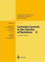 Cartesian Currents In The Calculus Of Variations Ii: Variational Integrals (Ergebnisse Der Mathematik Und Ihrer Grenzgebiete. 3. Folge / A Series Of Modern Surveys In Mathematics)