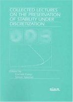 Collected Lectures On The Preservation Of Stability Under Discretization (Proceedings In Applied Mathematics)