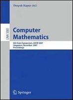 Computer Mathematics: 8th Asian Symposium, Ascm 2007, Singapore, December 15-17, 2007, Revised And Invited Papers (Lecture Notes In Computer Science)