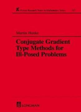 Conjugate Gradient Type Methods For Ill-posed Problems (chapman & Hall/crc Research Notes In Mathematics Series)