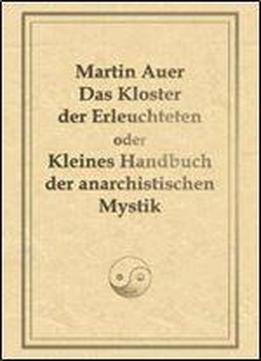 Das Kloster Der Erleuchteten Oder Kleines Handbuch Der Anarchistischen Mystik