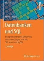 Datenbanken Und Sql: Eine Praxisorientierte Einfuhrung Mit Anwendungen In Oracle, Sql Server Und Mysql (Informatik & Praxis)