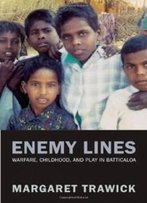 Enemy Lines: Warfare, Childhood, And Play In Batticaloa