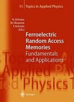 Ferroelectric Random Access Memories: Fundamentals And Applications (Topics In Applied Physics)