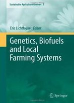 Genetics, Biofuels And Local Farming Systems (Sustainable Agriculture Reviews)