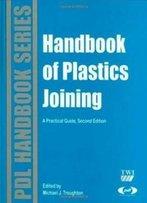 Handbook Of Plastics Joining, Second Edition: A Practical Guide (Plastics Design Library)