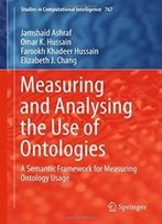 Measuring And Analysing The Use Of Ontologies: A Semantic Framework For Measuring Ontology Usage (Studies In Computational Intelligence)