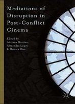 Mediations Of Disruption In Post-Conflict Cinema