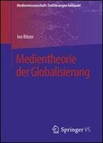 Medientheorie Der Globalisierung (Medienwissenschaft: Einfuhrungen Kompakt)
