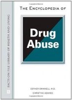 The Encyclopedia Of Drug Abuse (Facts On File Library Of Health & Living)