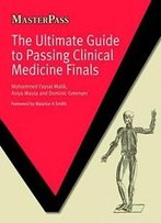 The Ultimate Guide To Passing Clinical Medicine Finals (Masterpass)