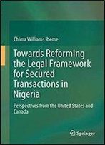 Towards Reforming The Legal Framework For Secured Transactions In Nigeria: Perspectives From The United States And Canada