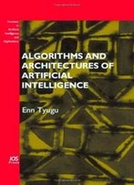 Algorithms And Architectures Of Artificial Intelligence (Frontiers In Artificial Intelligence And Applications)