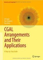 Cgal Arrangements And Their Applications: A Step-By-Step Guide (Geometry And Computing)