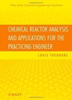 Chemical Reactor Analysis And Applications For The Practicing Engineer (Essential Engineering Calculations Series)