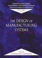 Computer-Aided Design, Engineering, And Manufacturing: Systems Techniques And Applications, Volume V, The Design Of Manu