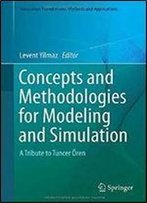 Concepts And Methodologies For Modeling And Simulation: A Tribute To Tuncer Oren (Simulation Foundations, Methods And Applications)