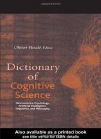 Dictionary Of Cognitive Science: Neuroscience, Psychology, Artificial Intelligence, Linguistics, And Philosophy