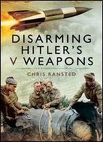 Disarming Hitlers V Weapons: Bomb Disposal - The V1 & V2 Rockets