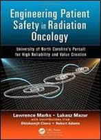 Engineering Patient Safety In Radiation Oncology: University Of North Carolinas Pursuit For High Reliability And Value Creation