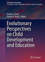 Evolutionary Perspectives On Child Development And Education (Evolutionary Psychology)